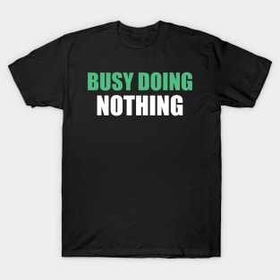 Busy doing nothing T-Shirt